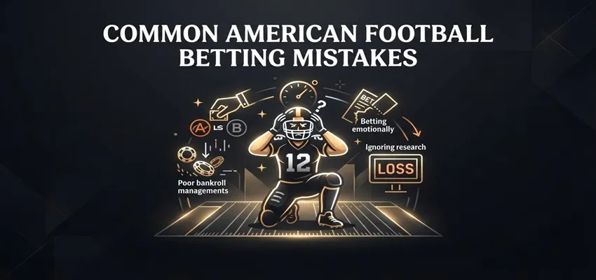 Common American football betting mistakes to avoid when wagering on NFL games